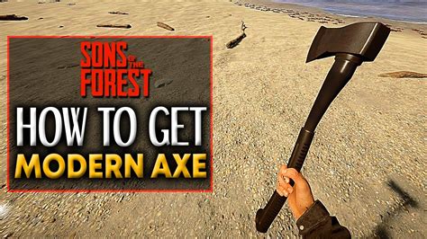 Sons Of The Forest How To Get Modern Axe Modern Axe Location Sons Of