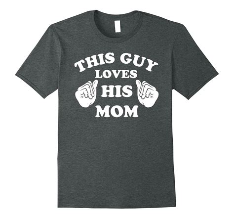 Funny This Guy Loves His Mom Cute Ma Present Idea T Shirt Td Teedep