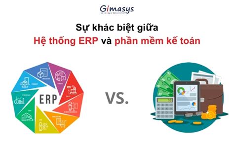 Sự khác biệt giữa ERP và phần mềm kế toán Đâu là lựa chọn nào cho sự