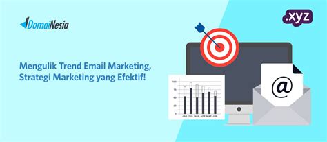 Mengulik Trend Email Marketing Strategi Marketing Yang Efektif