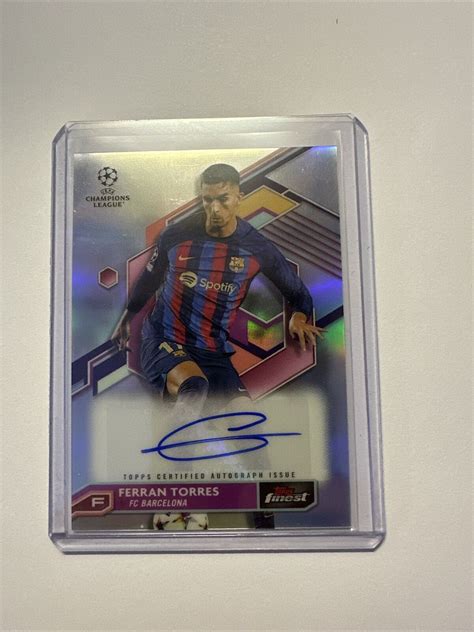 2022 23 Topps Finest UEFA FERRAN TORRES Refractor AUTO A FT Barcelona