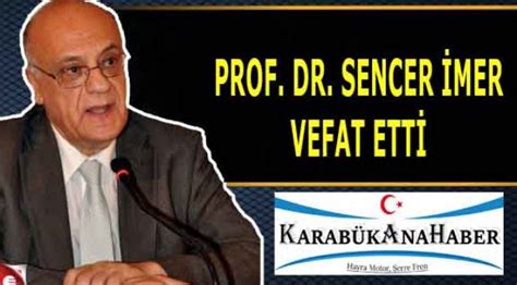 Prof Dr Sencer Mer Vefat Ett Genel Karab K Ana Haber