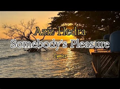 Somebody S Pleasure Aziz Hedra Lyrics YouTube