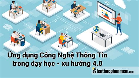 Ứng dụng công nghệ thông tin trong dạy học Xu thế tất yếu thời 4 0 KTPM