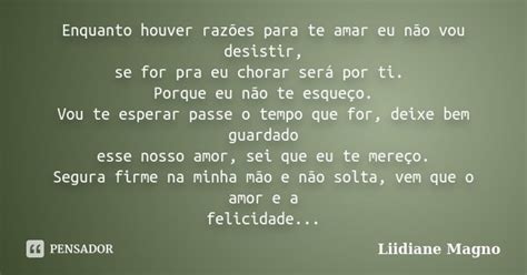 Enquanto houver razões para te amar eu Liidiane Magno Pensador