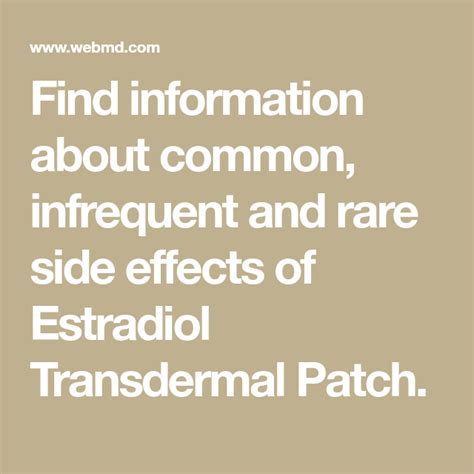 Find information about common, infrequent and rare side effects of Estradiol Transdermal Patch ...