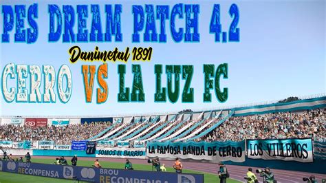 Pes Dream Patch Pc Cerro Vs La Luz Fc En El Tr Ccoli Youtube