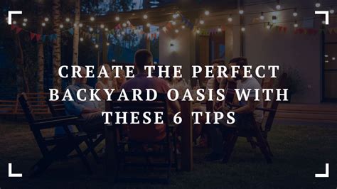 Create The Perfect Backyard Oasis With These 6 Tips