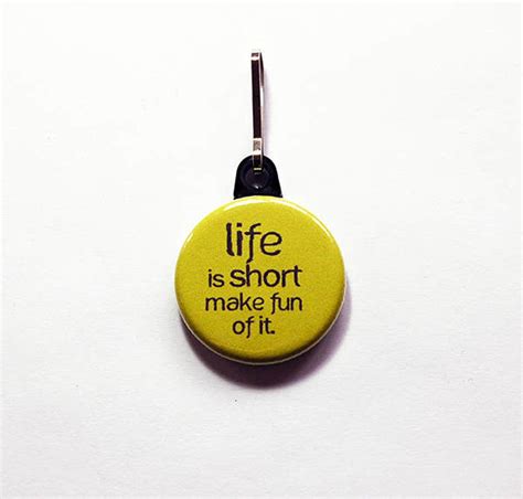 Funny Zipper Pull, Life is Short, Zipper Pull, Purse Charm, Humor, Life is Short Make Fun of It ...