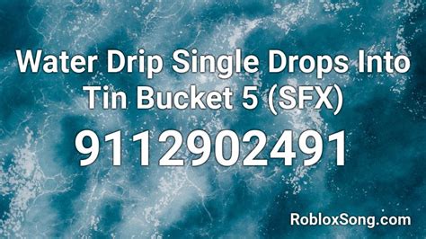 Water Drip Single Drops Into Tin Bucket 5 Sfx Roblox Id Roblox Music Codes