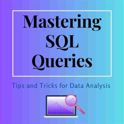 Mastering Sql Queries Tips And Tricks For Effective Data Analysis