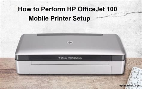 How to Perform HP OfficeJet 100 Mobile Printer Setup - Eprinter Help