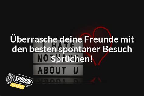 49 Spruch Besuch Freunde Entdecke besten spontaner besuch sprüche