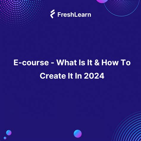 E-course - What Is It & How To Create It In 2024