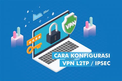 Cara Konfigurasi VPN L2TP IPSec