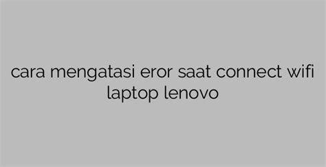 Cara Mengatasi Eror Saat Connect Wifi Laptop Lenovo Mencariduit