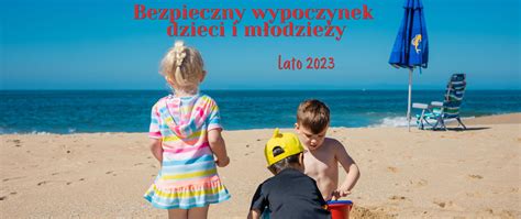 Bezpieczny wypoczynek dzieci i młodzieży lato 2023 Powiatowa Stacja