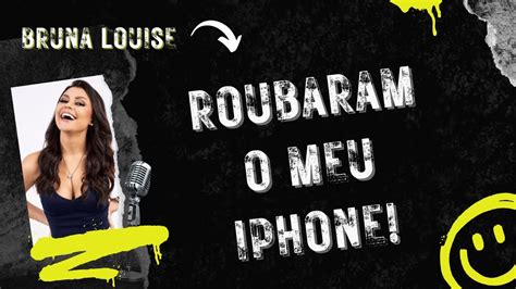 Roubaram O Meu Iphone Bruna Louise YouTube