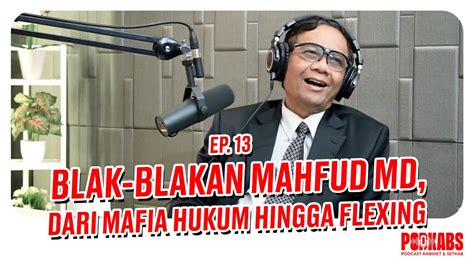 Blak Blakan Mahfud Md Dari Mafia Hukum Hingga Flexing I Podkabs Ep