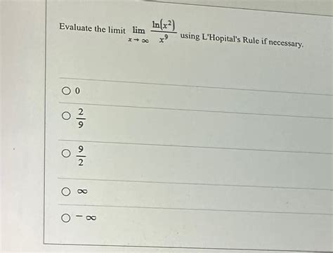 Solved Evaluate The Limit Limx→∞lnx2x9 ﻿using Lhopitals