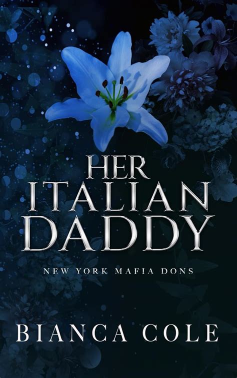 Her Italian Daddy A Dark Mafia Romance New York Mafia Dons Cole Bianca 9798585209796