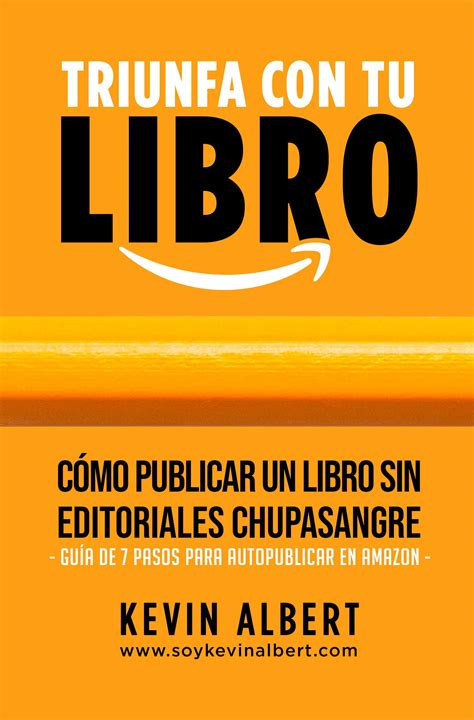 Cómo publicar un libro sin editoriales chupasangre Guía de 7 pasos