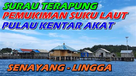 MENGUNJUNGI SURAU TERAPUNG DI PEMUKIMAN SUKU LAUT DI PULAU KENTAR AKAT