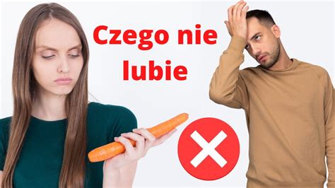 Czego Nie Lubi W Kobietach Youtube