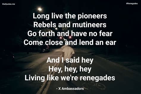 Like we're Renegades | Renegade, I said hey, Song quotes