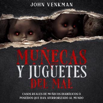 Muñecas y Juguetes del Mal Casos Reales de Muñecos Diabólicos o