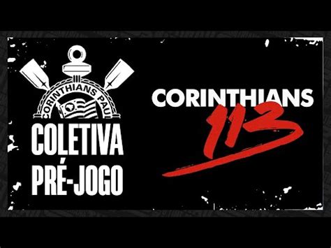 Coletiva Pr Jogo Anivers Rio Do Corinthians Anos Youtube