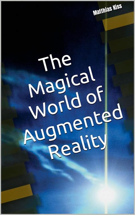 The Magical World Of Augmented Reality Kindle Edition By Kiss