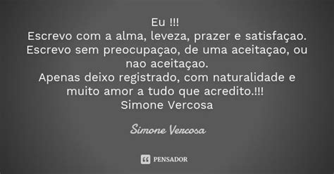 Eu Escrevo Com A Alma Leveza Prazer Simone Vercosa Pensador