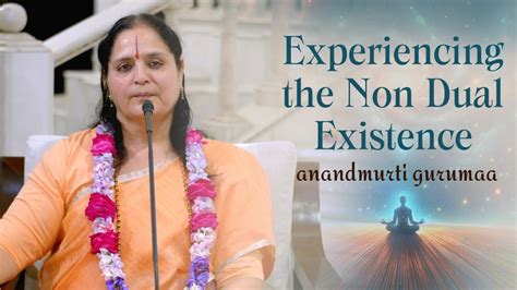 Experiencing The Non Dual Existence English Anandmurti Gurumaa Youtube