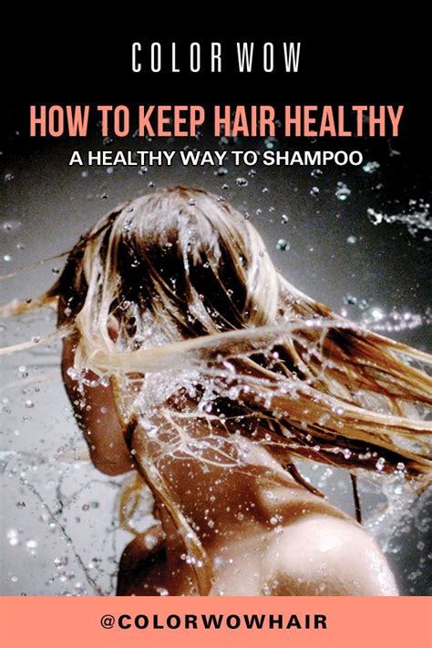 How To Keep Hair Healthy A Healthy Way To Shampoo Healthy Hair Hair Care Routine Wow Hair