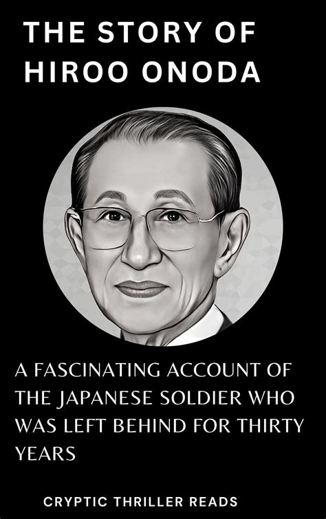 THE STORY OF HIROO ONODA: A Fascinating Account of the Japanese Soldier ...