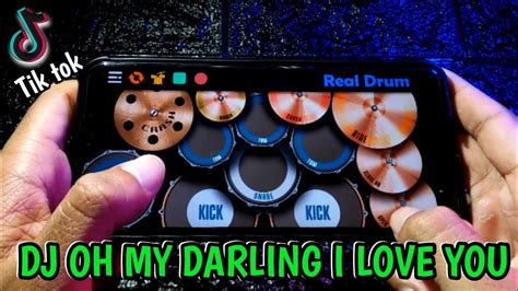 DJ OH MY DARLING I LOVE YOU X KANAN KIRI VIRAL TIK TOK REAL DRUM