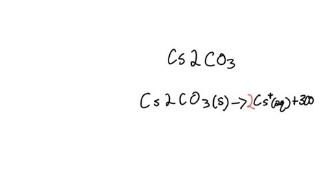 SOLVED: Enter a balanced equation for the dissociation of Cs2CO3