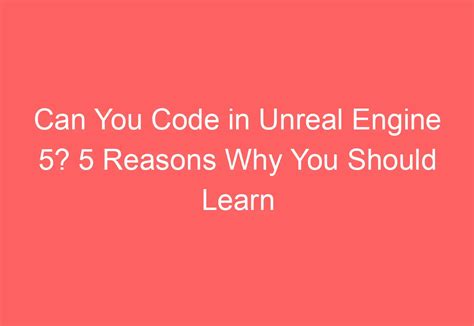 Can You Code In Unreal Engine 5 5 Reasons Why You Should Learn