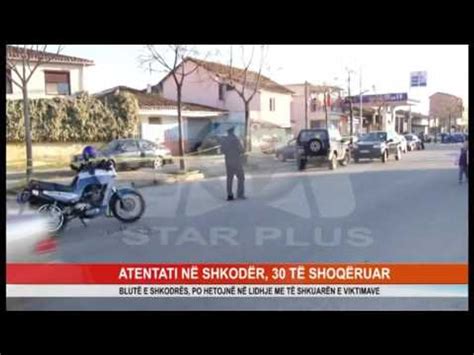 ATENTATI NË SHKODËR 30 TË SHOQËRUAR video Dailymotion