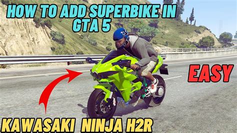 How To Add Kawasaki Ninja H2r In Gta 5 Add Any Superbike Easy Step By Step Youtube