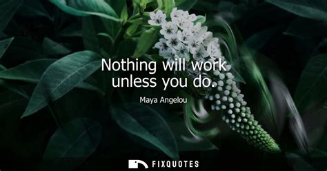 Nothing Will Work Unless You Do