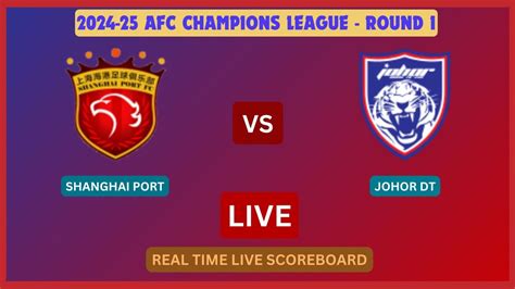 Shanghai Port Vs Johor Darul Ta Zim LIVE Score UPDATE 2024 25 AFC