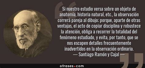 Santiago Ramón y Cajal Si nuestro estudio versa sobre un objeto de