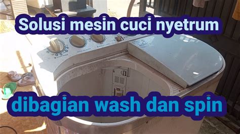 Mengatasi Mesin Cuci Nyetrum Pada Bagian Wash Dan Spin Salju Teknik