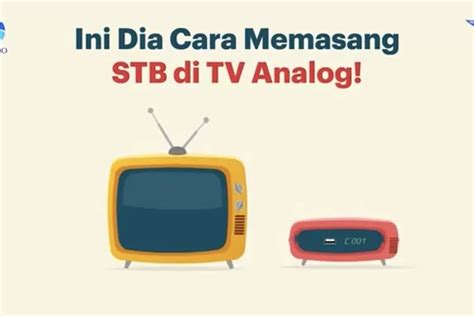 Simak Cara Mudah Memasang STB Ke Televisi LED Atau TV Tabung Di Rumah