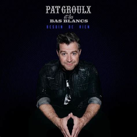 Pat Groulx Besoin De Rien Lyrics And Tracklist Genius