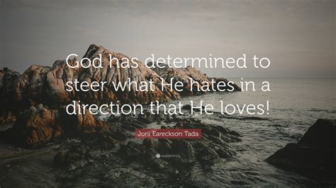 Joni Eareckson Tada Quote God Has Determined To Steer What He Hates