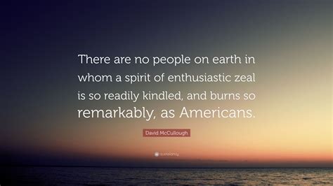 David Mccullough Quote There Are No People On Earth In Whom A Spirit