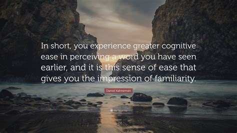 Daniel Kahneman Quote “in Short You Experience Greater Cognitive Ease In Perceiving A Word You